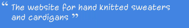 The website for handknitted jumpers, hand knitted sweaters and cardigans